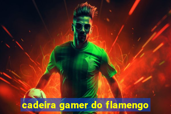 cadeira gamer do flamengo